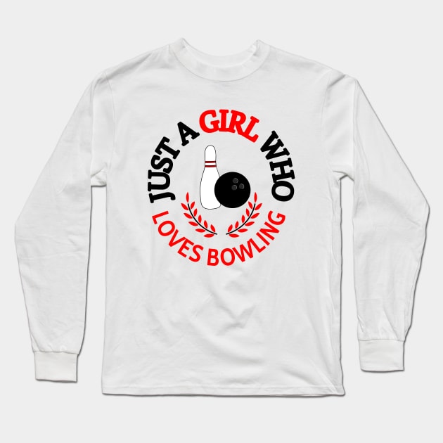 Just A Girl Who Loves Bowling Long Sleeve T-Shirt by SartorisArt1